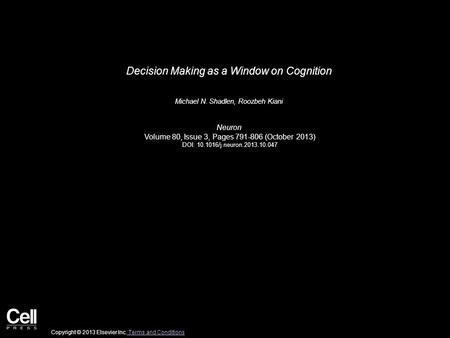 Decision Making as a Window on Cognition Michael N. Shadlen, Roozbeh Kiani Neuron Volume 80, Issue 3, Pages 791-806 (October 2013) DOI: 10.1016/j.neuron.2013.10.047.