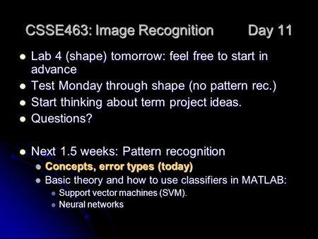 CSSE463: Image Recognition Day 11 Lab 4 (shape) tomorrow: feel free to start in advance Lab 4 (shape) tomorrow: feel free to start in advance Test Monday.