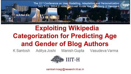 Exploiting Wikipedia Categorization for Predicting Age and Gender of Blog Authors K Santosh Aditya Joshi Manish Gupta Vasudeva Varma