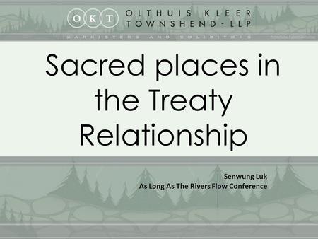 1 Sacred places in the Treaty Relationship Senwung Luk As Long As The Rivers Flow Conference.
