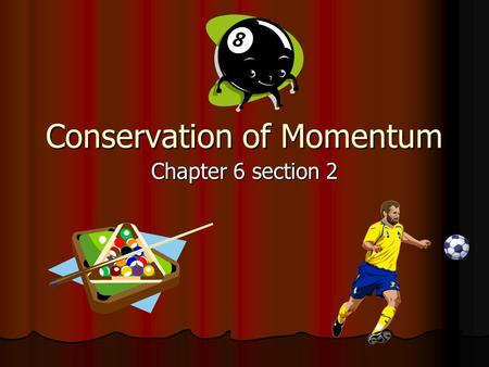 Conservation of Momentum Chapter 6 section 2. Momentum is Conserved With in a closed system, momentum is conserved. With in a closed system, momentum.
