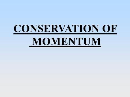 CONSERVATION OF MOMENTUM. When two particles collide they exert equal and opposite impulses on each other. It follows that for the two particles, the.