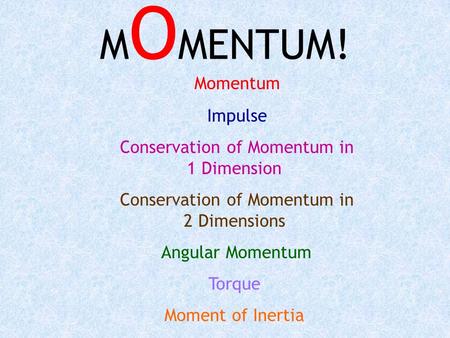 MOMENTUM! Momentum Impulse Conservation of Momentum in 1 Dimension