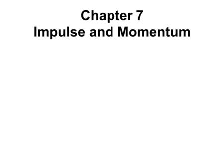 Chapter 7 Impulse and Momentum. Impulse, J The impulse J of a force is the product of the average force and the time interval  t during which the force.