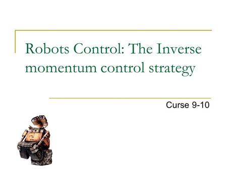 Robots Control: The Inverse momentum control strategy Curse 9-10.