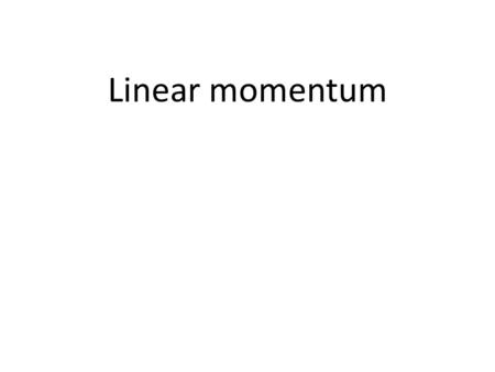 Linear momentum. The concept of momentum The momentum of a mass m and velocity v is defined to be p = mv Momentum is a vector quantity whose direction.