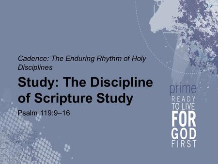 Cadence: The Enduring Rhythm of Holy Disciplines Study: The Discipline of Scripture Study Psalm 119:9–16.