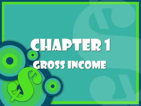 CHAPTER 1 GROSS INCOME. WHAT WILL WE LEARN? Section 1-1 Calculate straight-time pay. Figure out straight-time, overtime, and total pay. Calculate the.