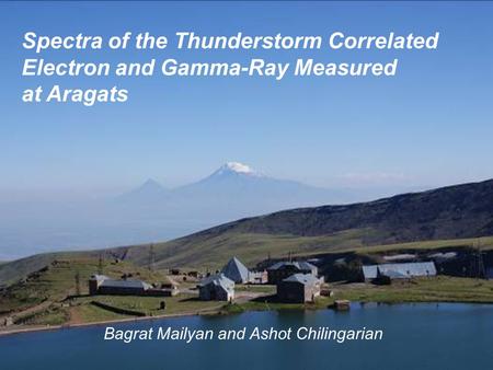 Spectra of the Thunderstorm Correlated Electron and Gamma-Ray Measured at Aragats Bagrat Mailyan and Ashot Chilingarian.
