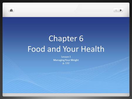 Chapter 6 Food and Your Health Lesson 1 Managing Your Weight p. 132.