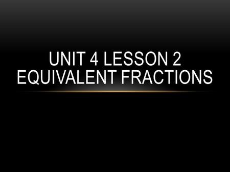 UNIT 4 LESSON 2 EQUIVALENT FRACTIONS. MULTIPLE The product of a whole number multiplied times any other whole number. Some multiples of 6 6, 12, 18, 24,