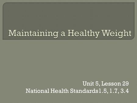 Unit 5, Lesson 29 National Health Standards1.5, 1.7, 3.4.
