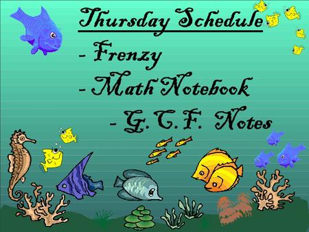 Thursday Schedule - Frenzy - Math Notebook - G.C.F. Notes.