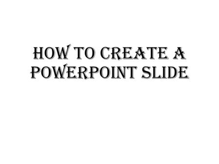 How to create a powerpoint slide. To open a new Powerpoint™ document, click on “Start” and then on “Microsoft Office Powerpoint” Step #2 Step #1.