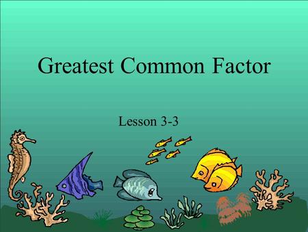 Greatest Common Factor Lesson 3-3. Greatest Common Factor (GCF) The greatest common factor is the largest factor that two numbers share. Let’s find the.