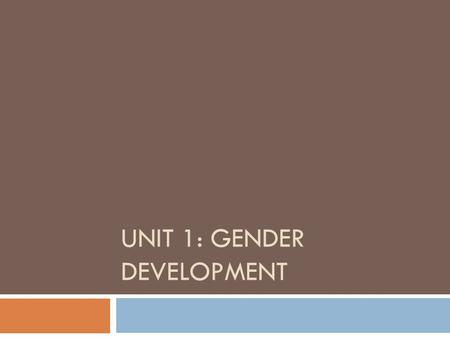 Unit 1: Gender Development