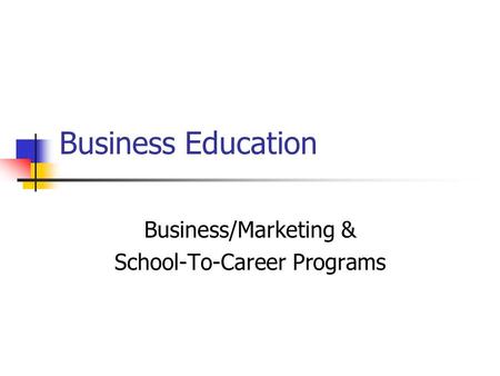 Business Education Business/Marketing & School-To-Career Programs.