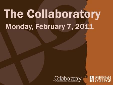 Monday, February 7, 2011 The Collaboratory. Prayer Breakfast Come out and join your friends! February 9am Grantham Church Share in… Food Prayer Worship.
