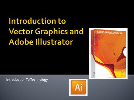 Introduction To Technology.  In computer graphics, there are two type of graphics:  Raster  Vector.