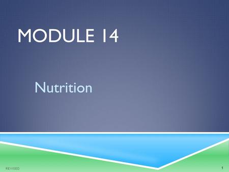 MODULE 14 Nutrition REVISED 1. OBJECTIVES  At the end of the module, the nurse aide will be able to: 1. Understand the My Plate guide to healthy eating.