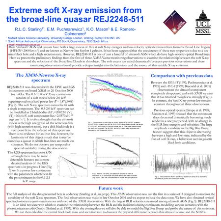Extreme soft X-ray emission from the broad-line quasar REJ2248-511 R.L.C. Starling 1*, E.M. Puchnarewicz 1, K.O. Mason 1 & E. Romero- Colmenero 2 1 Mullard.