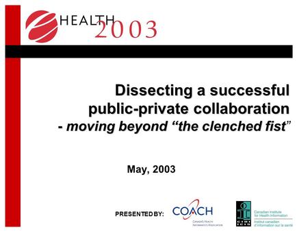 PRESENTED BY: Dissecting a successful public-private collaboration - moving beyond “the clenched fist Dissecting a successful public-private collaboration.
