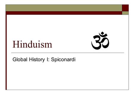 Hinduism Global History I: Spiconardi. Origins  Developed over thousands of years combining the beliefs of the Aryans & Indus peoples  NO single founder.