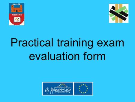 Practical training exam evaluation form. Main points: Identification of the vocation Identification of the exam module, and name required Naming the exercise.