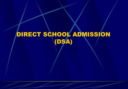DIRECT SCHOOL ADMISSION (DSA). Introduction DSA-Sec Exercise was introduced in 2004 as part of MOE's move towards creating more flexibility and options.