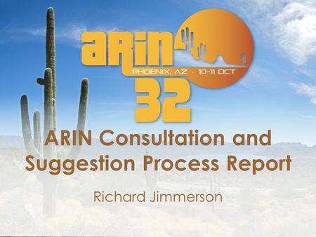 ARIN Consultation and Suggestion Process Report Richard Jimmerson.