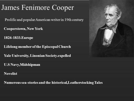 James Fenimore Cooper Prolific and popular American writer in 19th century Cooperstown, New York 1826-1833.Europe Lifelong member of the Episcopal Church.