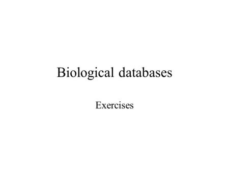 Biological databases Exercises. Discovery of distinct sequence databases using ensembl.