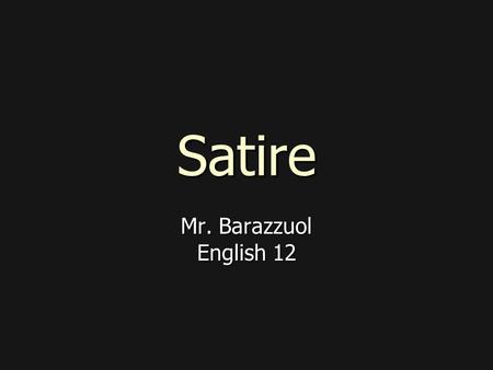 Satire Mr. Barazzuol English 12.