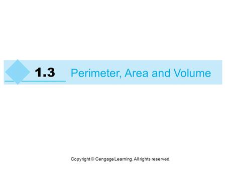 Copyright © Cengage Learning. All rights reserved. 1.3 Perimeter, Area and Volume.