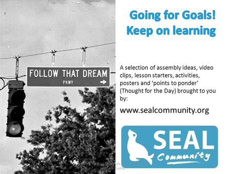 A selection of assembly ideas, video clips, lesson starters, activities, posters and ‘points to ponder’ (Thought for the Day) brought to you by: www.sealcommunity.org.