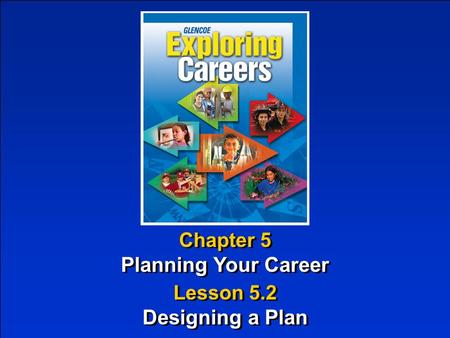 Chapter 5 Planning Your Career Chapter 5 Planning Your Career Lesson 5.2 Designing a Plan Lesson 5.2 Designing a Plan.