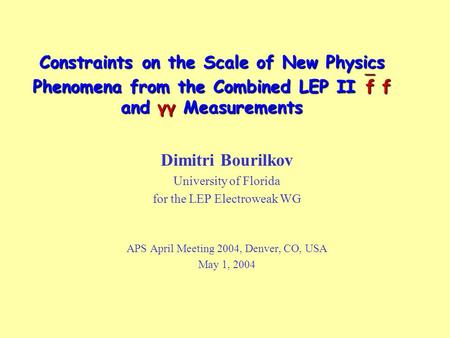 Constraints on the Scale of New Physics Phenomena from the Combined LEP II  f f and γγ Measurements Dimitri Bourilkov University of Florida for the LEP.