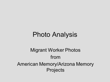 Photo Analysis Migrant Worker Photos from American Memory/Arizona Memory Projects.