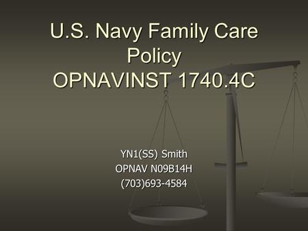 U.S. Navy Family Care Policy OPNAVINST 1740.4C YN1(SS) Smith OPNAV N09B14H (703)693-4584.