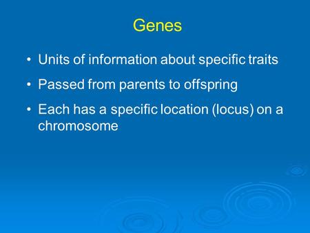 Genes Units of information about specific traits
