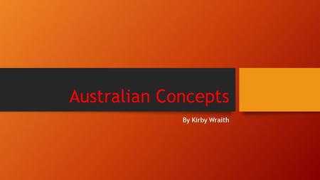 Australian Concepts By Kirby Wraith. Australian Bands/ Songs Red gum- I was Only Nineteen Advance Australia Fair Men at Work- Down Under ACDC Horrorshow.