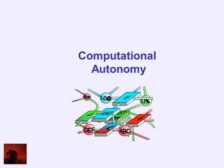Computational Autonomy. Broadening the Focus Computational Autonomy is seen as a way of enlarging the narrow focus of a program, which carries out one.