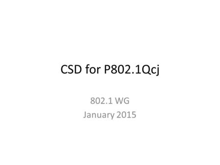 CSD for P802.1Qcj 802.1 WG January 2015. Project process requirements Managed objects – Describe the plan for developing a definition of managed objects.