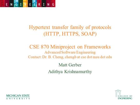 Hypertext transfer family of protocols (HTTP, HTTPS, SOAP) CSE 870 Miniproject on Frameworks Advanced Software Engineering Contact: Dr. B. Cheng, chengb.