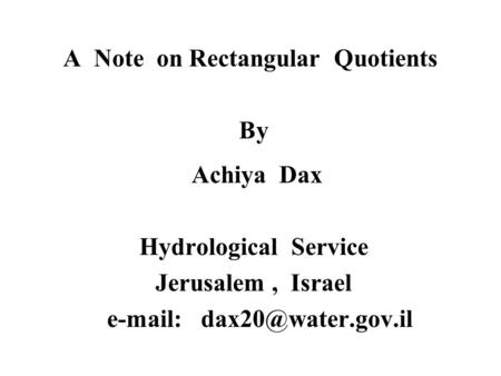 A Note on Rectangular Quotients By Achiya Dax Hydrological Service Jerusalem, Israel
