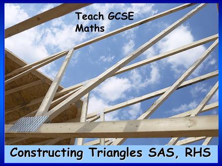 Teach GCSE Maths Constructing Triangles SAS, RHS.