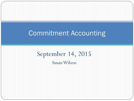 September 14, 2015 Susan Wilson Commitment Accounting.