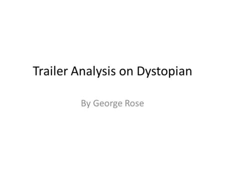 Trailer Analysis on Dystopian By George Rose. Trailer analysis - Day After tomorrow Mise-en-scene: In the trailer it shows the devastation that s going.