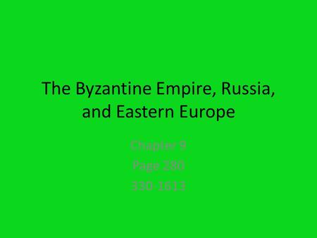 The Byzantine Empire, Russia, and Eastern Europe