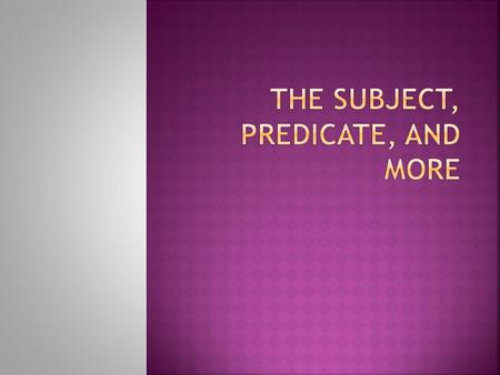 The Subject, Predicate, and More